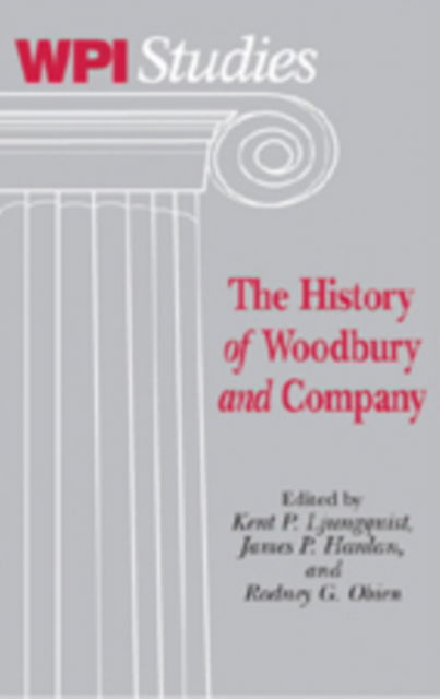 Cover for The History of Woodbury and Company - Worcester Polytechnic Institute (WPI Studies) Studies in Science, Technology and Culture (Hardcover Book) (2007)