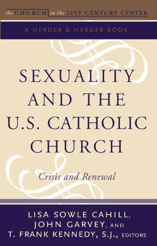 Cover for T. Frank Kennedy S.j. · Sexuality and the U.s. Catholic Church: Crisis and Renewal (The Church in the 21st Century) (Volume 2) (Paperback Book) (2006)