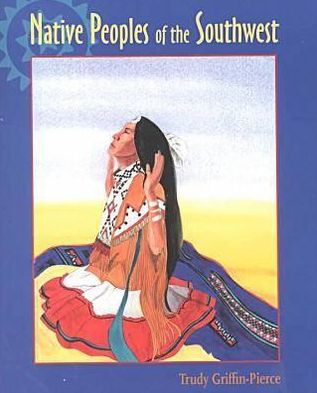 Native Peoples of the Southwest - Trudy Griffin-Pierce - Books - University of New Mexico Press - 9780826319081 - September 30, 2000