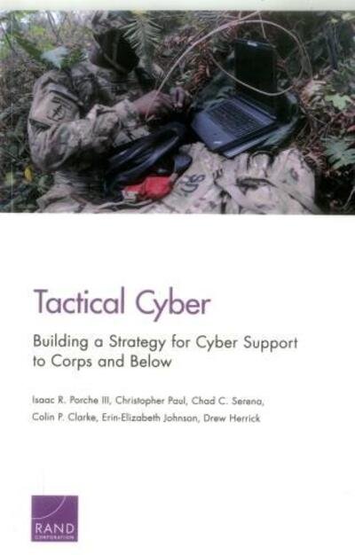 Cover for Porche, Isaac R., III · Tactical Cyber: Building a Strategy for Cyber Support to Corps and Below (Paperback Book) (2017)