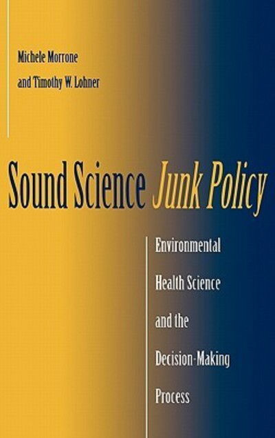 Cover for Michele Morrone · Sound Science, Junk Policy: Environmental Health Science and the Decision-Making Process (Gebundenes Buch) (2002)