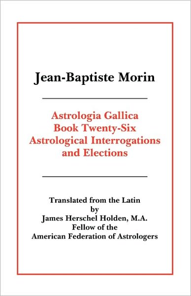 Astrologia Gallica Book 26 - Jean-baptiste Morin - Books - American Federation of Astrologers - 9780866906081 - September 3, 2010