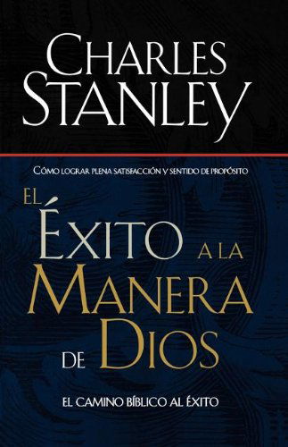 Cover for Dr. Charles F. Stanley · El Éxito a La Manera De Dios El Camino Bíblico a La Bendiciónel Camino Bíblico a La Bendición (Paperback Book) (2001)