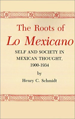 Cover for Henry C. Schmidt · The Roots of Lo Mexicano: Self and Society in Mexican Thought, 1900-1934 (Paperback Book) [1st Printing edition] (1978)