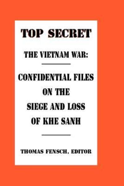 Cover for Thomas Fensch · The Vietnam War: Confidential Files on the Siege and Loss of Khe Sanh (Paperback Book) (2001)