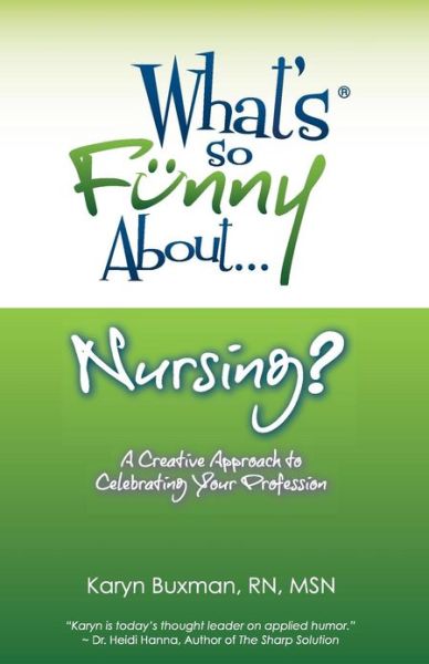 Cover for Karyn Buxman · What's So Funny About... Nursing?: a Creative Approach to Celebrating Your Profession (Paperback Book) (2013)