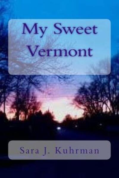 Cover for Sara J Kuhrman · My Sweet Vermont (Paperback Book) (2016)