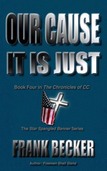 Cover for Frank Becker · Our Cause It is Just (The Chronicles of Cc) (Volume 4) (Paperback Book) (2014)