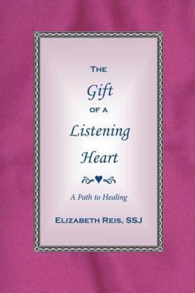 Cover for Ssj Elizabeth Reis · The Gift of a Listening Heart: A Path to Healing (Taschenbuch) (2017)