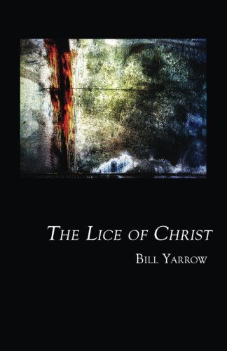 Cover for Bill Yarrow · The Lice of Christ (Pocketbok) (2014)