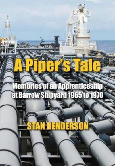 Cover for Stan Henderson · A Piper's Tale: Memories of an Apprenticeship at Barrow Shipyard 1965 to 1970 (Paperback Book) (2017)