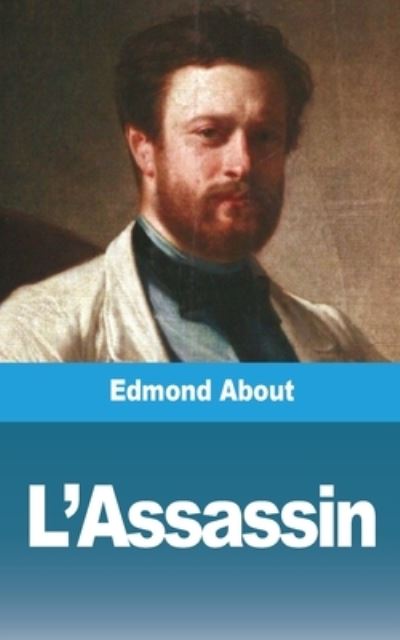 L'Assassin - Edmond About - Bøger - Blurb - 9781006613081 - 16. august 2021