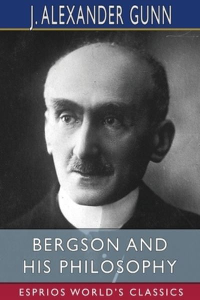 Cover for J Alexander Gunn · Bergson and His Philosophy (Paperback Book) (2024)