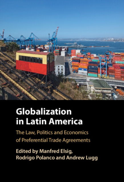 Cover for Globalization in Latin America: The Law, Politics and Economics of Preferential Trade Agreements (Hardcover Book) (2025)