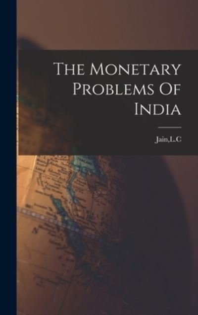 Cover for L C Jain · The Monetary Problems Of India (Hardcover Book) (2021)