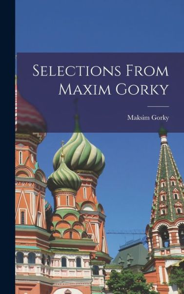 Cover for Maksim 1868-1936 Gorky · Selections From Maxim Gorky (Inbunden Bok) (2021)