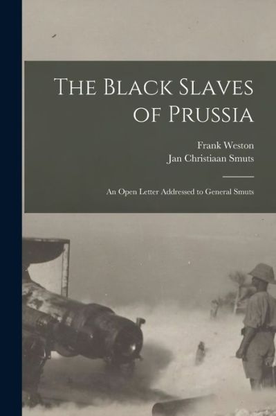 Cover for Frank 1871-1924 Weston · The Black Slaves of Prussia: an Open Letter Addressed to General Smuts (Paperback Book) (2021)