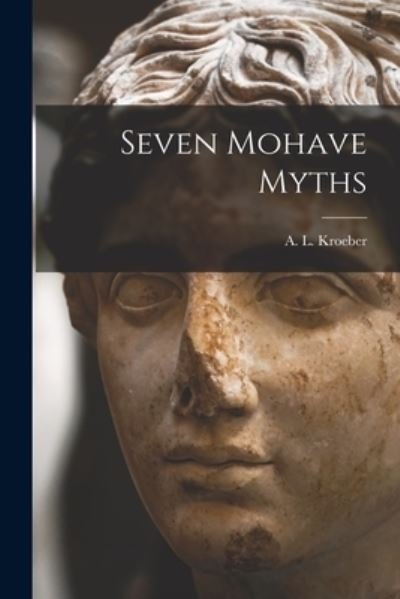 Cover for A L (Alfred Louis) 1876-1 Kroeber · Seven Mohave Myths (Pocketbok) (2021)
