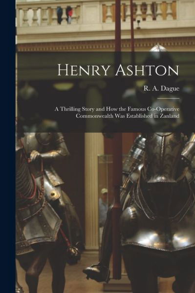 Cover for R a (Robert Addison) B 1841 Dague · Henry Ashton: a Thrilling Story and How the Famous Co-operative Commonwealth Was Established in Zanland (Paperback Bog) (2021)