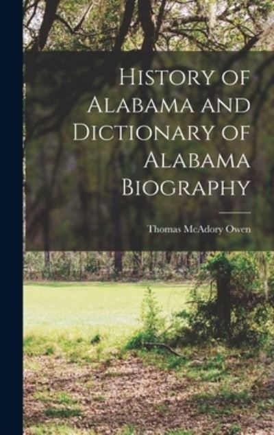 Cover for Thomas Mcadory Owen · History of Alabama and Dictionary of Alabama Biography (Book) (2022)