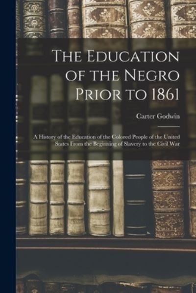 Cover for Carter Godwin Woodson · Education of the Negro Prior To 1861 (Bog) (2022)
