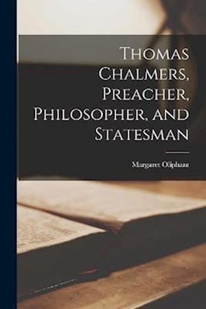 Cover for Margaret Oliphant · Thomas Chalmers, Preacher, Philosopher, and Statesman (Bog) (2022)