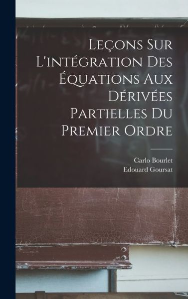 Cover for Carlo Bourlet · Leçons Sur l'intégration des Équations Aux dérivées Partielles du Premier Ordre (Book) (2022)