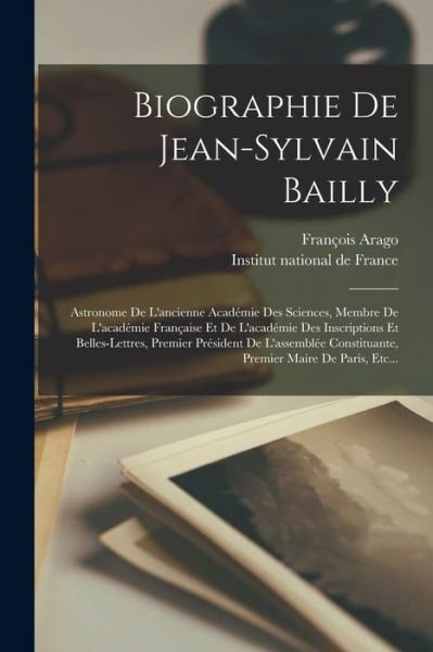 Biographie de Jean-Sylvain Bailly - François Arago - Books - Creative Media Partners, LLC - 9781018650081 - October 27, 2022