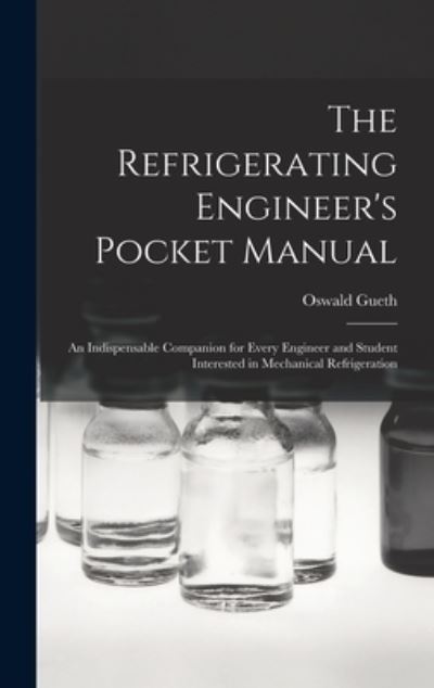 Cover for Gueth Oswald · Refrigerating Engineer's Pocket Manual; an Indispensable Companion for Every Engineer and Student Interested in Mechanical Refrigeration (Book) (2022)