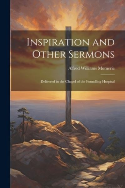 Inspiration and Other Sermons - Alfred Williams Momerie - Bücher - Creative Media Partners, LLC - 9781022169081 - 18. Juli 2023