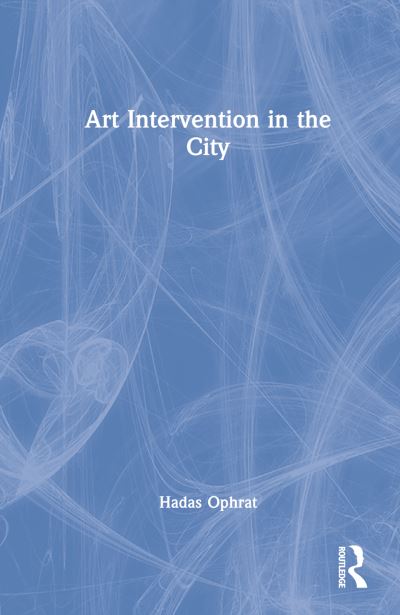 Art Intervention in the City - Hadas Ophrat - Livros - Taylor & Francis Ltd - 9781032267081 - 26 de outubro de 2022