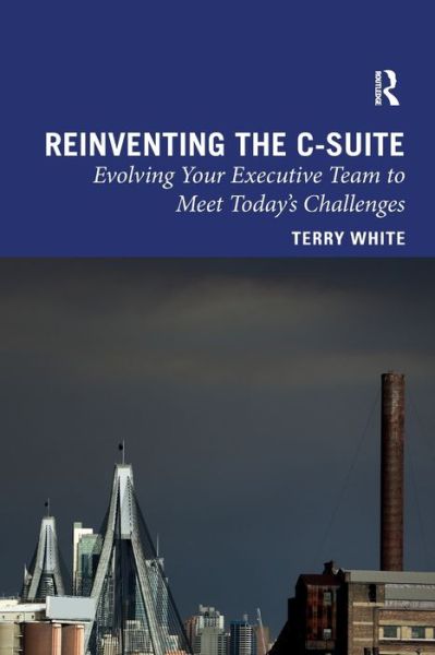 Cover for Terry White · Reinventing the C-Suite: Evolving Your Executive Team to Meet Today’s Challenges (Taschenbuch) (2022)