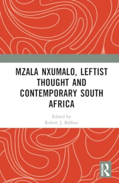 Mzala Nxumalo, Leftist Thought and Contemporary South Africa -  - Books - Taylor & Francis Ltd - 9781032861081 - October 4, 2024