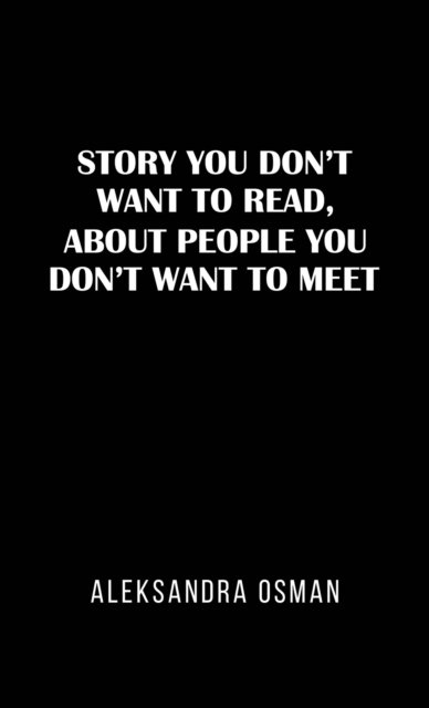 Story You Don't Want to Read, About People You Don't Want to Meet - Aleksandra Osman - Livros - Austin Macauley Publishers - 9781035828081 - 26 de abril de 2024
