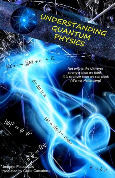 Understanding Quantum Physics - Umberto Piacquadio - Libros - Independently Published - 9781073183081 - 11 de junio de 2019