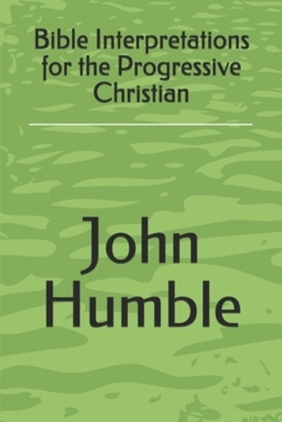 Cover for John Humble · Bible Interpretations for the Progressive Christian (Paperback Book) (2019)