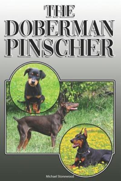 The Doberman Pinscher : A Complete and Comprehensive Owners Guide to : Buying, Owning, Health, Grooming, Training, Obedience, Understanding and Caring for Your Doberman Pinscher - Michael Stonewood - Książki - Independently published - 9781091974081 - 29 marca 2019