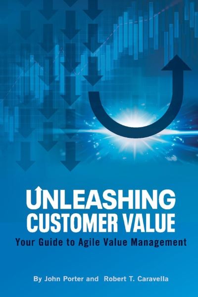 Cover for John Porter · Unleashing Customer Value: Your Guide to Agile Value Management (Paperback Book) (2021)