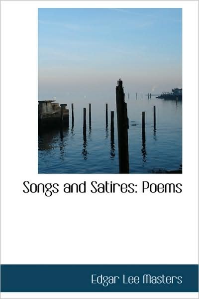 Cover for Edgar Lee Masters · Songs and Satires: Poems (Hardcover Book) (2009)