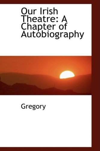 Cover for Gregory · Our Irish Theatre: a Chapter of Autobiography (Paperback Book) (2009)