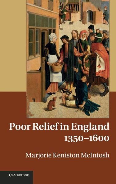 Cover for McIntosh, Marjorie Keniston (University of Colorado Boulder) · Poor Relief in England, 1350-1600 (Hardcover Book) (2011)