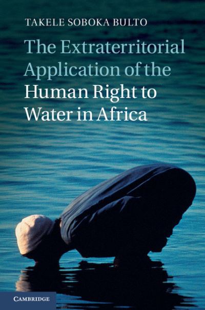 Cover for Bulto, Takele Soboka (University of Western Australia, Perth) · The Extraterritorial Application of the Human Right to Water in Africa (Hardcover Book) (2013)