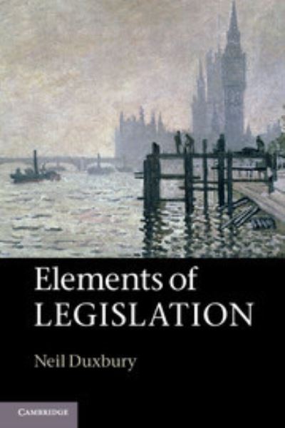 Cover for Duxbury, Neil (London School of Economics and Political Science) · Elements of Legislation (Paperback Book) (2012)