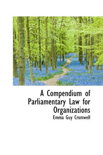 Cover for Emma Guy Cromwell · A Compendium of Parliamentary Law for Organizations (Paperback Book) (2009)