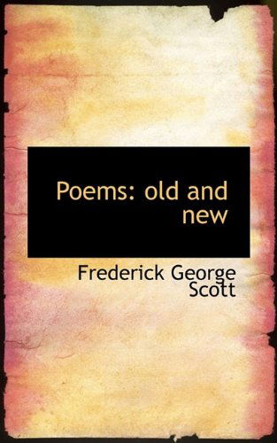 Cover for Frederick George Scott · Poems: Old and New (Pocketbok) (2009)