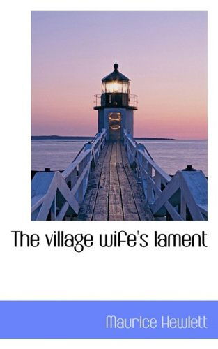 Cover for Maurice Hewlett · The Village Wife's Lament (Paperback Book) (2009)