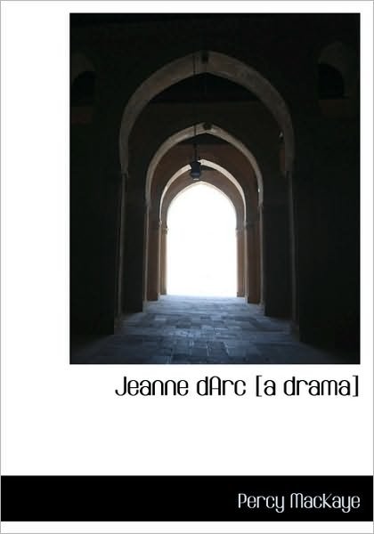 Cover for Percy Mackaye · Jeanne Darc [a Drama] (Hardcover bog) (2009)