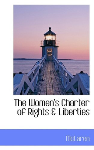 The Women's Charter of Rights & Liberties - Mclaren - Books - BiblioLife - 9781117506081 - November 25, 2009