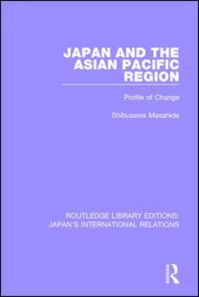 Cover for Masahide Shibusawa · Japan and the Asian Pacific Region: Profile of Change - Routledge Library Editions: Japan's International Relations (Paperback Book) (2019)