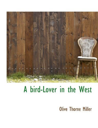 Cover for Olive Thorne Miller · A Bird-lover in the West (Paperback Book) (2010)